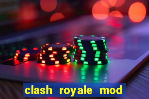 clash royale mod cartas modificadas download